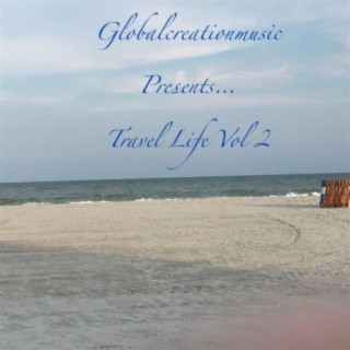 Globalcreationmusic Presents.. Travel Life, Vol. 2