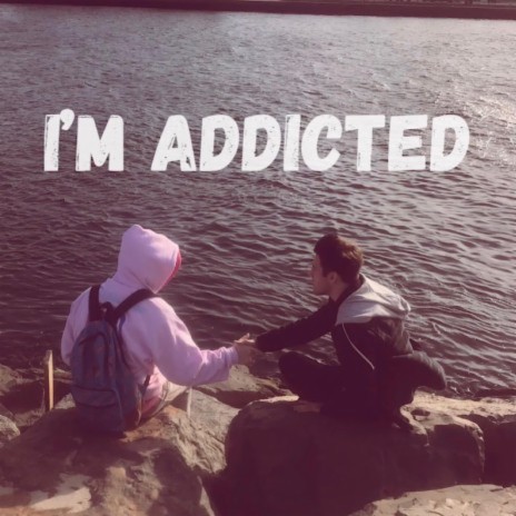 I'm Addicted ft. Anthony Costello