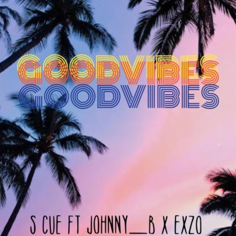 Good vibes ft. Johnny.B & Exzo | Boomplay Music