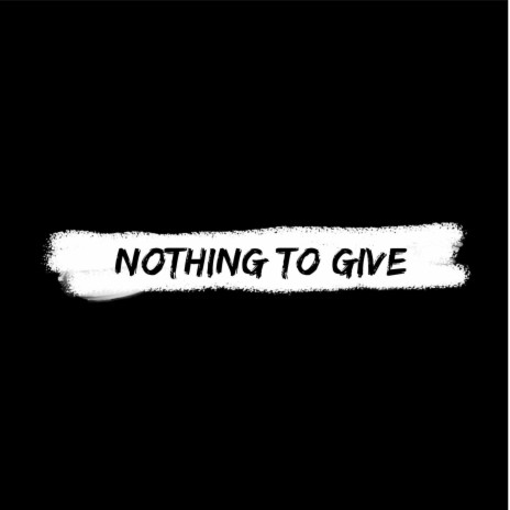 Nothing to Give