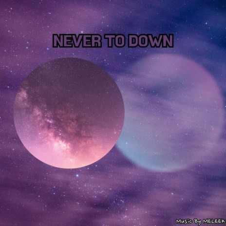 NEVER TO DOWN | Boomplay Music