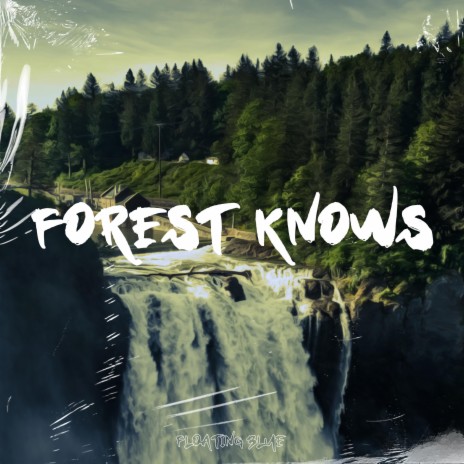 Forest Knows ft. Floating Blue | Boomplay Music