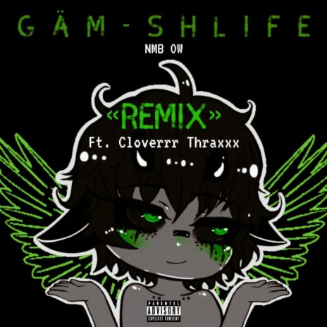 GÄM-SHLIFE (REMIX) ft. Cloverrr Thraxxx