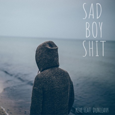 Sad Boy Shit (feat. Dunleavy) | Boomplay Music