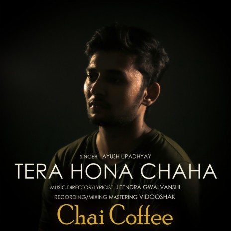 Tera Hona Chaha - Chai Coffee | Boomplay Music