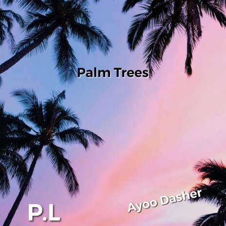 Palm Trees (feat. Ayoo Dasher) | Boomplay Music