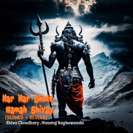 Har Har Bhole Namah Shivay ((SLOWED + REVERB)) ft. Hansraj Raghuwanshi | Boomplay Music