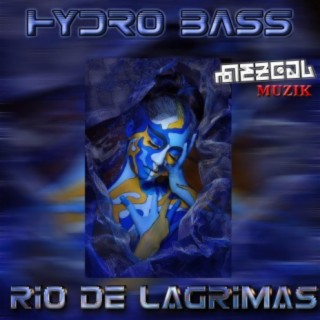 Rio de Lagrimas (feat. Hydro Bass)