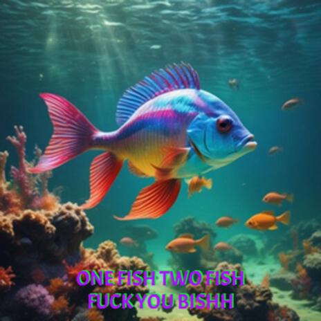 one fish two fish fuck you bish | Boomplay Music