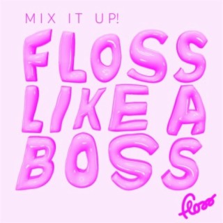 Floss Like a Boss (Mix It Up!)