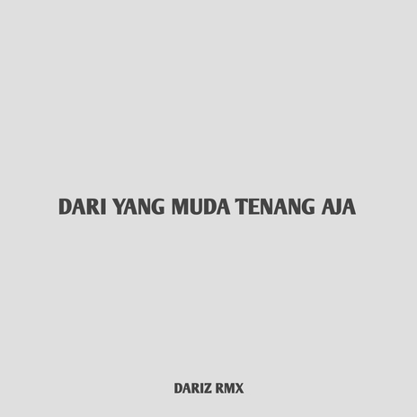 Dari Yang Muda Tenang Aja | Boomplay Music