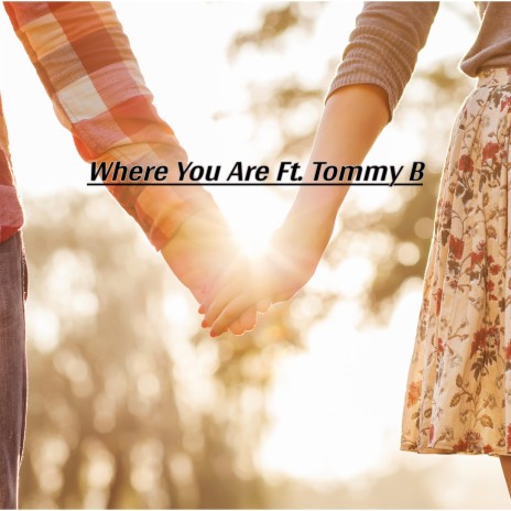 Where You Are (feat. Tommy B) | Boomplay Music