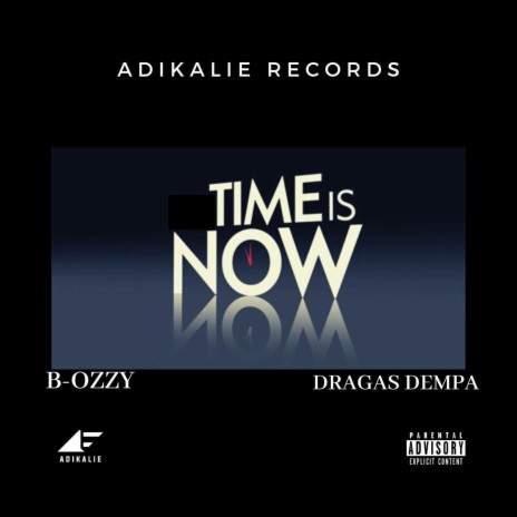 Time Is Now ft. B-Ozzy & Dragas Dempa | Boomplay Music