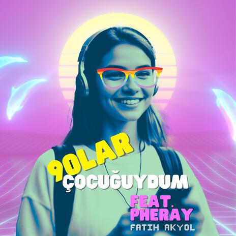 90lar Çocuğuydum ft. Pheray | Boomplay Music