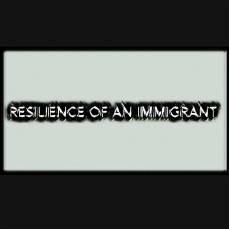 Resilience of an Immigrant (feat. Pablo) | Boomplay Music