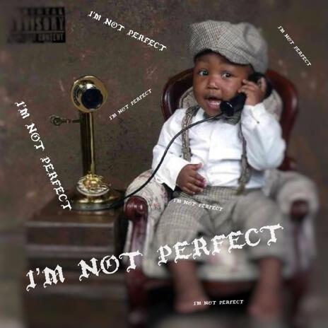 I'm Not Perfect | Boomplay Music