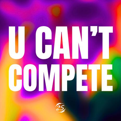 ¡U CAN'T COMPETE¡