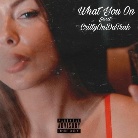 What You on (feat. CrittyOnDaTrak) | Boomplay Music