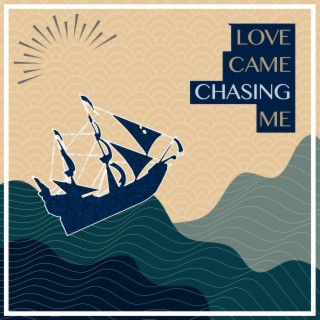 Love Came Chasing Me