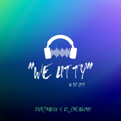 We Litty ft. LJ_ChicagoKid | Boomplay Music