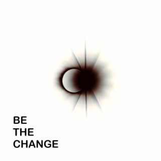 be the change