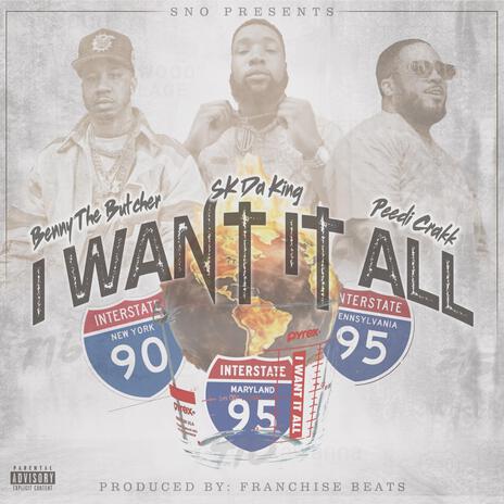 Sno Presents I Want It All ft. Benny The Butcher, Sk Da King & Peedi Crakk | Boomplay Music