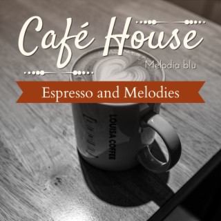 Cafe House - Espresso and Melodies