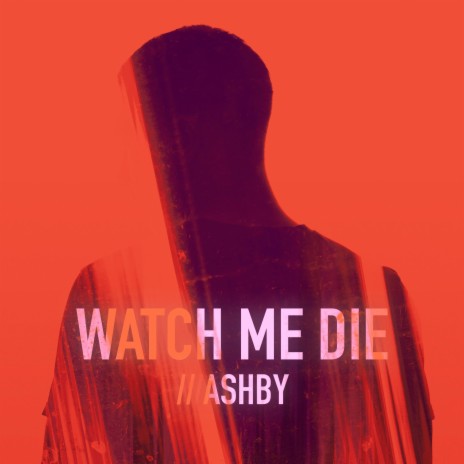 Watch Me Die ft. ASHBY | Boomplay Music