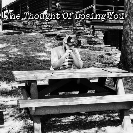 The Thought Of Losing You | Boomplay Music