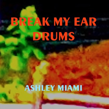 Break my Ear Drums | Boomplay Music