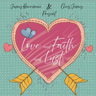 Love and Faith and Lust ft. Chris James & J.U.R.B lyrics | Boomplay Music