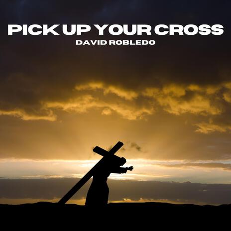 Pick Up Your Cross | Boomplay Music