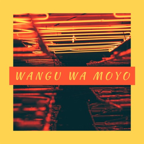 Wangu Wa Moyo | Boomplay Music