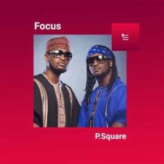 Focus: P-Square | Boomplay Music