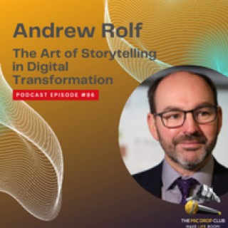 ”The Power of Storytelling in Digital Transformation: A Journey of Success” Andrew Rolf #86