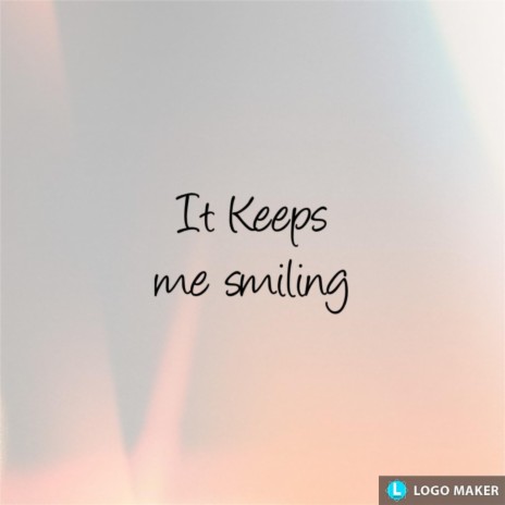 It Keeps me smiling | Boomplay Music