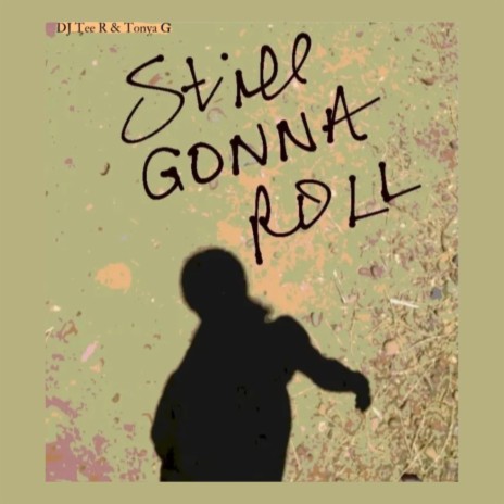 Still Gonna Roll ft. DJ Tee R | Boomplay Music