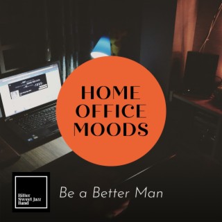 Home Office Moods - Be a Better Man