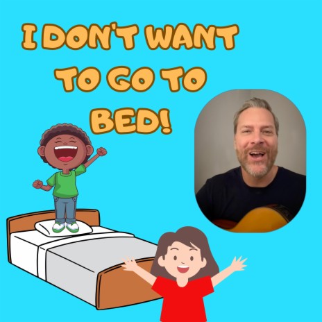 I Don't Want to Go to Bed! | Boomplay Music