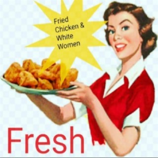 Fried Chicken & White Women
