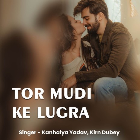 Tor Mudi Ke Lugra ft. Kirn Dubey | Boomplay Music