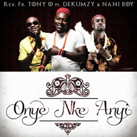 Onye Nke Anyi ft. Dekumzy & Nani Boi | Boomplay Music