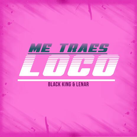 Me Traes Loco ft. Lenar | Boomplay Music