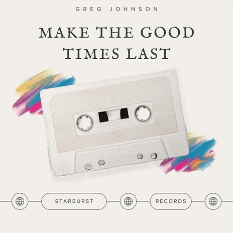 Make the Good Times Last ft. Starburst Records | Boomplay Music