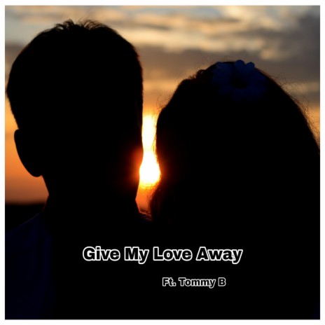 Give My Love Away (feat. Tommy B) | Boomplay Music