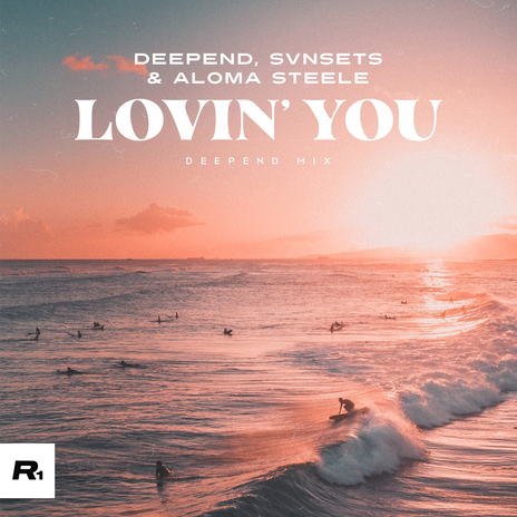 Lovin' You (Deepend Mix) ft. SVNSETS & Aloma Steele | Boomplay Music