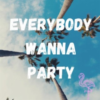 Everybody Wanna Party