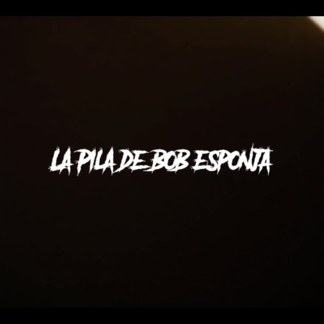 La Pila De Bob Esponja ft. Leon Gambino & PirriFerragamo | Boomplay Music