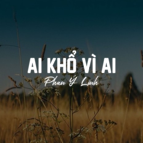 Ai Khổ Vì Ai | Boomplay Music