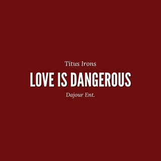 Love Is Dangerous lyrics | Boomplay Music